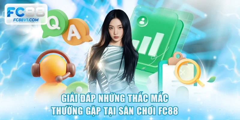 Giải đáp những thắc mắc thường gặp tại sân chơi FC88