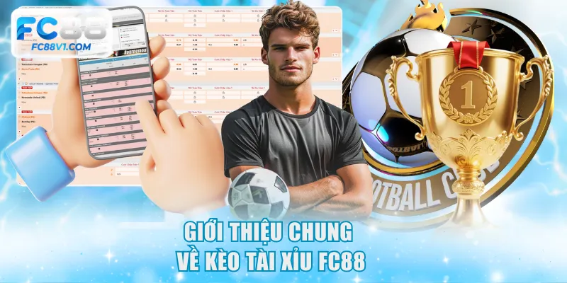Giới thiệu chung về kèo Tài Xỉu FC88