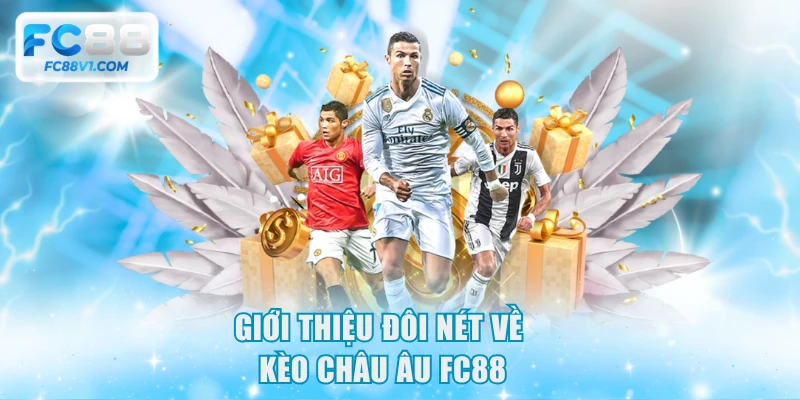 Giới thiệu đôi nét về kèo châu Âu FC88