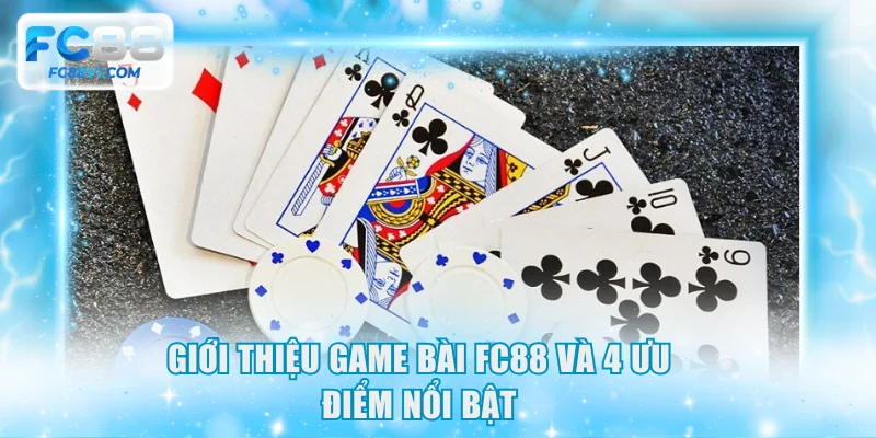 Giới thiệu game bài FC88 và 4 ưu điểm nổi bật