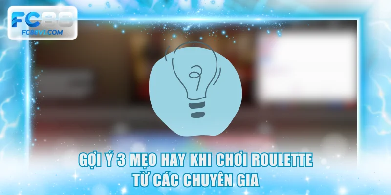 Gợi ý 3 mẹo hay khi chơi Roulette từ các chuyên gia