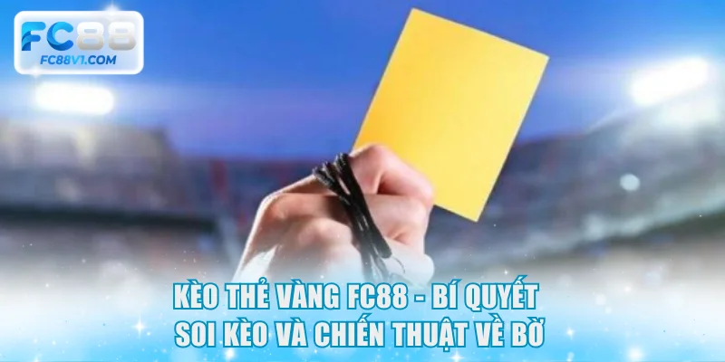 Kèo Thẻ Vàng FC88