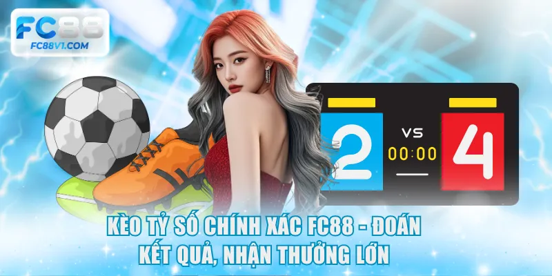 Kèo tỷ số chính xác FC88