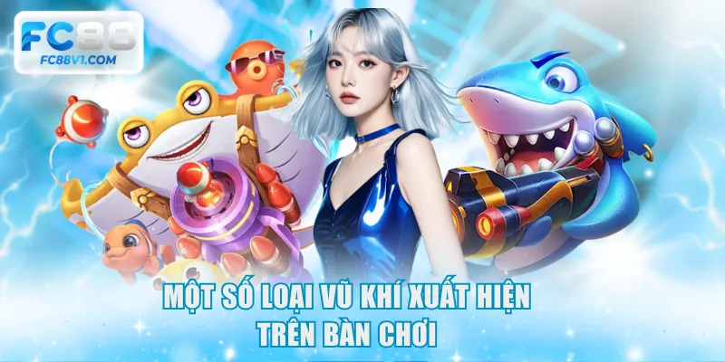 Một số loại vũ khí xuất hiện trên bàn chơi