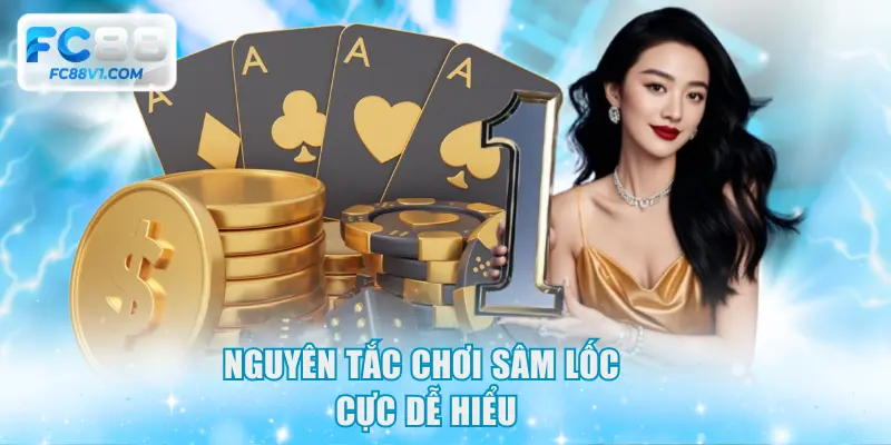Nguyên tắc chơi Sâm Lốc cực dễ hiểu
