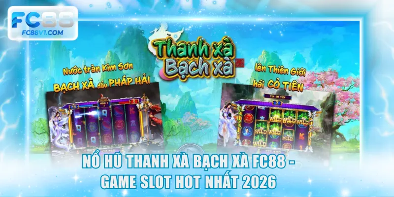 Nổ hũ Thanh Xà Bạch Xà FC88