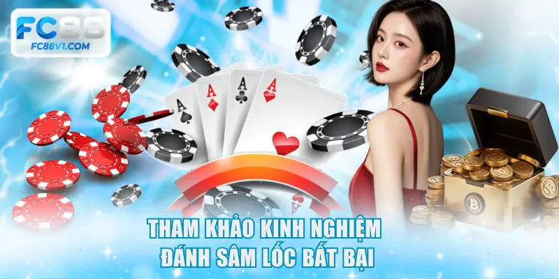 Tham khảo kinh nghiệm đánh Sâm Lốc bất bại