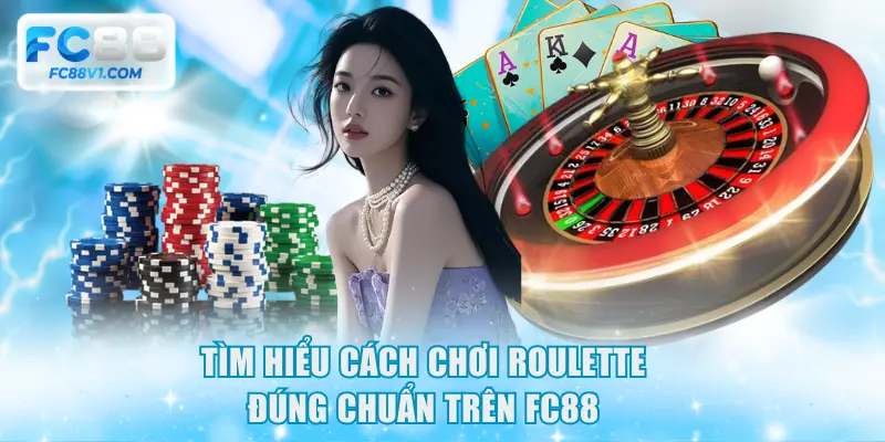 Tìm hiểu cách chơi Roulette đúng chuẩn trên FC88