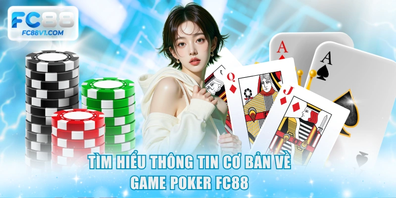 Tìm hiểu thông tin cơ bản về game Poker FC88