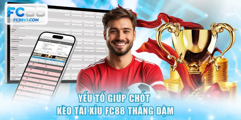 Yếu tố giúp chốt kèo Tài Xỉu FC88 thắng đậm
