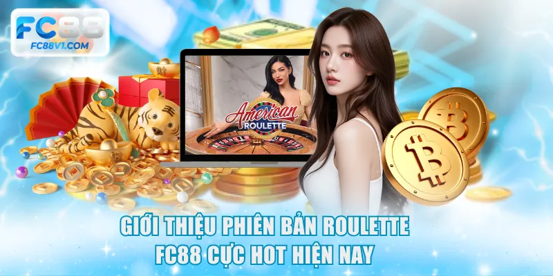 Giới thiệu phiên bản Roulette FC88 cực hot hiện nay