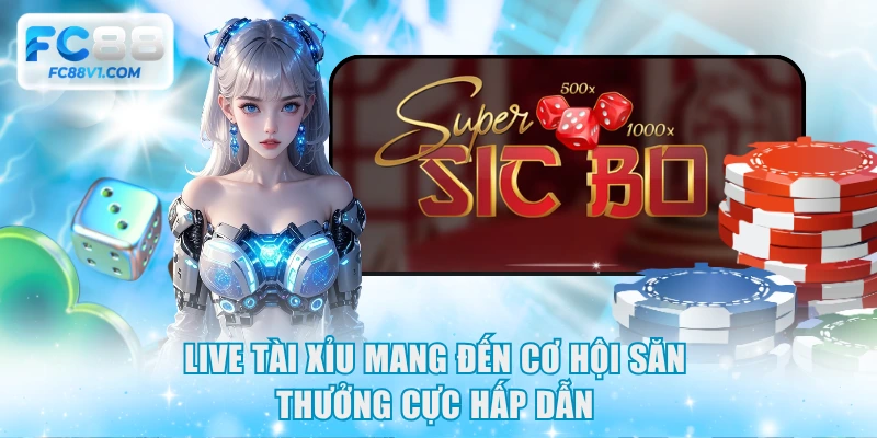 Live Tài Xỉu mang đến cơ hội săn thưởng cực hấp dẫn