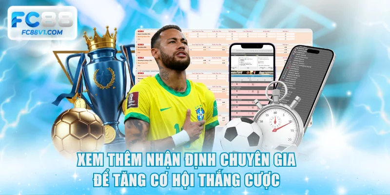 Xem thêm nhận định chuyên gia để tăng cơ hội thắng cược